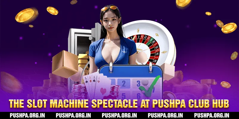 The Slot Machine Spectacle at Pushpa Club Hub